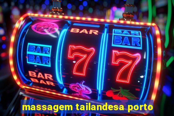 massagem tailandesa porto